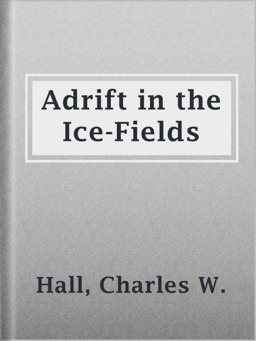 Title details for Adrift in the Ice-Fields by Charles W. Hall - Available